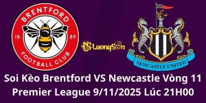Soi Kèo Brentford VS Newcastle Vòng 11 Premier League 9/11/2025 Lúc 21H00